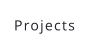 Projects