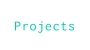 Projects